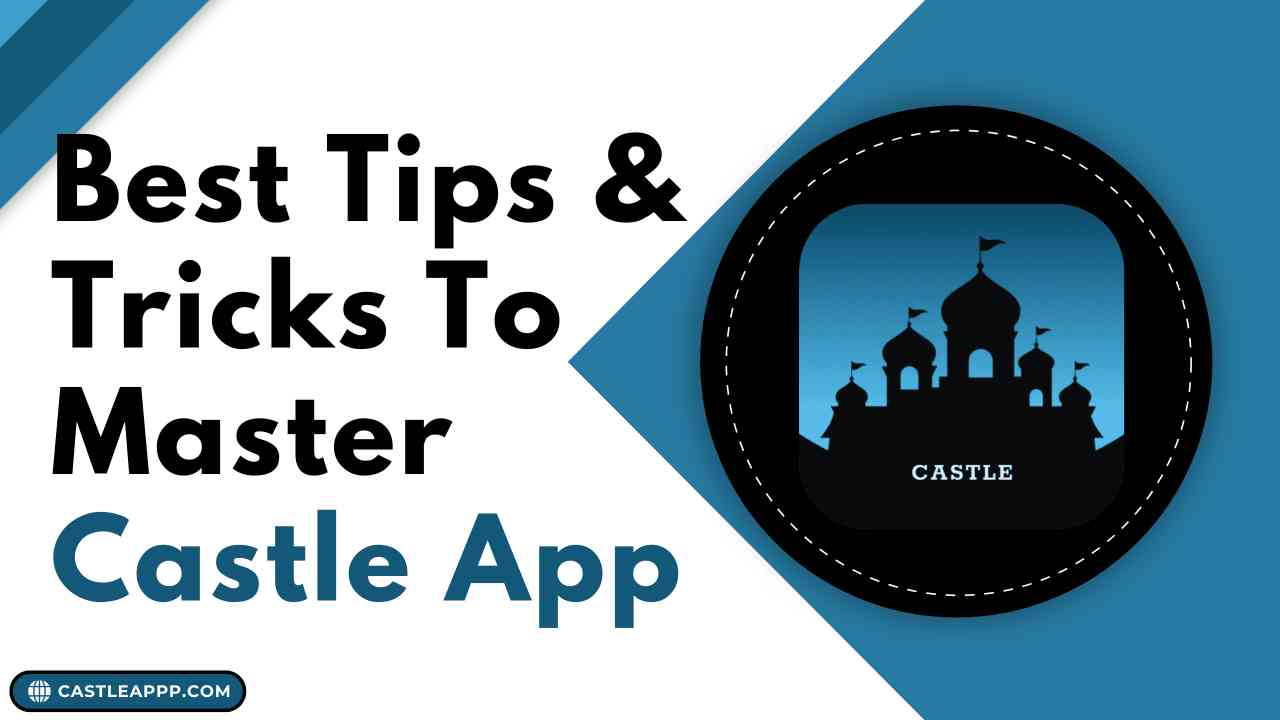 Best Tips & Tricks To Master Castle App